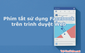 Hình 1 - Những phím tắt sử dụng Facebook trên trình duyệt Web