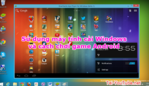 Sử dụng máy tính cài Windows và cách chơi game Android + Hình 1