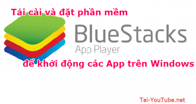 Tải cài đặt BlueStacks để khởi động các App trên Windows + Hình 1